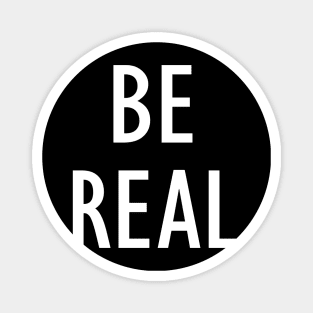 Be Real - Quote Magnet